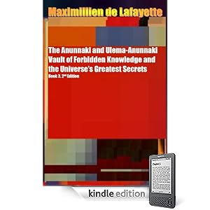 The Anunnaki and Ulema-Anunnaki Vault of Forbidden Knowledge and the Universes Greatest Secrets. Book 3. 2nd Edition (Anunnaki Ulema Series)