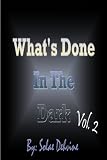What's Done in The Dark (Volume II)