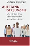 Aufstand der Jungen: Wie wir den Krie...