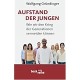 Aufstand der Jungen: Wie wir den Krieg der Generationen vermeiden k�nnenvon "Wolfgang Gr�ndinger"