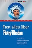 Fast alles &uuml;ber Perry Rhodan - Das Buch f&uuml;r Fans - Anekdoten und Wissenswertes zum Jubil&auml;um der gr&ouml;&szlig;ten SF-Serie des Universums - Eckhard Schwettmann