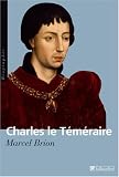 Charles le Téméraire : Grand duc d\'Occident
