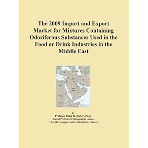 The 2009 Import and Export Market for Mixtures Containing Odoriferous Substances Used in... by Icon Group