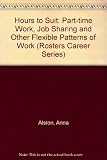 Hours to suit : part-time work, job sharing and other flexible patterns of work