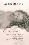 L'harmonie des plaisirs : Les manières de jouir du siècle des Lumières à l'avénement de la sexologie par Alain Corbin L'harmonie des plaisirs : Les manières de jouir du siècle des Lumières à l'avénement de la sexologie par Corbin