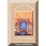 Ich, die G�ttin - �bungen und Meditationenvon "Pamela Anna Guggenheim"