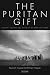 The Puritan Gift: Triumph, Collapse and Revival of an American Dream