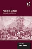 Animal cities : beastly urban histories