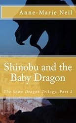 Shinobu and the Baby Dragon (The Snow Dragon Trilogy)