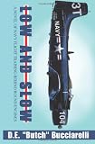 Low and Slow: A Novel of Navy Flight Training Behind Round Engines