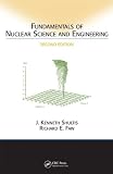 Fundamentals of Nuclear Science and Engineering Second Edition