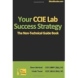 Your CCIE Lab Success Strategy: The Non-Technical Guidebook ~ Mr. Dean Bahizad