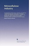 41ZyxCF5weL. SL160  Nitrocellulose|Nitrocellulose industry: A compendium of the history, chemistry, manufacture, commercial application and analysis of nitrates, acetates and xanthates of ... powder and explosive cellulose nitrates,