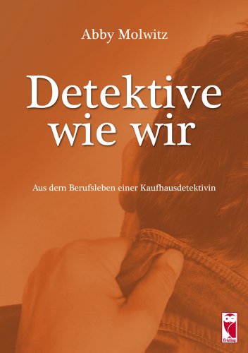Frieling & Huffmann Detektive wie wir: Aus dem Berufsleben einer Kaufhausdetektivin