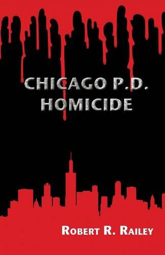 Chicago P.D., Homicide, by Robert R. Railey Chicago P.D., Homicide, by Robert R. Railey