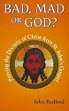 Bad,Mad or God?: Proving the Divinity of Christ from St. John's Gospel