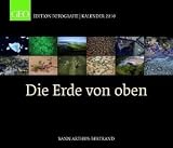 Die Erde von oben 2010: GEO Edition Fotografie Kalender