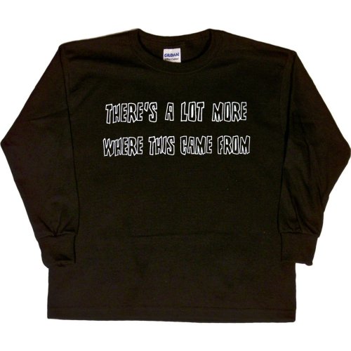 Youth Long-Sleeve T-Shirt : THERES A LOT MORE WHERE THIS CAME FROM