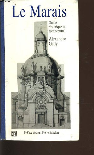 LE MARAIS : GUIDE HISTORIQUE ET ARCHITECTURAL LE MARAIS : GUIDE HISTORIQUE ET ARCHITECTURAL