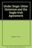 Under siege : Ulster Unionism and the Anglo-Irish Agreement