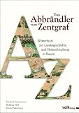 Vom Abbr&auml;ndler zum Zentgraf: W&ouml;rterbuch zur Landesgeschichte und Heimatforschung in Bayern - 