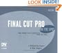 Final Cut Pro On the Spot, Second Edition: Time-Saving Tips & Shortcuts from the Pros (On The Spot {Series})