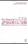 The Changing Faces of Journalism: Tabloidization, Technology and Truthiness (Shaping Inquiry in Culture, Communication and Media Studies)