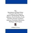 Click here to buy The Repudiation Of State Debts: A Study In The Financial History Of Mississippi, Florida, Alabama, North Carolina, South... by  William A. Scott.