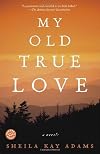 My Old True Love: A Novel