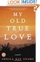 My Old True Love: A Novel