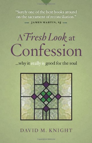 A Fresh Look at Confession...Why it Really is Good for the Soul