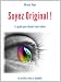 Soyez Original ! Le guide pour devenir vous-m�me et en finir avec la timidit�