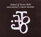 School Of Seven Bells – Disconnect From Desire