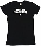 Trust Me I'm A Dentist Women's Babydoll Petite Fit Tee Shirt in 6 Colors Small thru XL