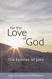 For the Love of God: The Epistles of John