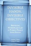 Invisible Hands, Invisible Objectives: Bringing Workplace Law and Public Policy Into Focus (Stanford Economics and Finance)