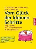 Vom Glueck der kleinen Schritte: Step by step - das Gewohnheitstier in uns ueberlisten - Das 52-Wochen-Gesundheitsprogramm