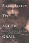 The Arctic Grail: The Quest for the North West Passage and the North Pole, 1818-1909