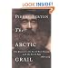 The Arctic Grail: The Quest for the North West Passage and the North Pole, 1818-1909