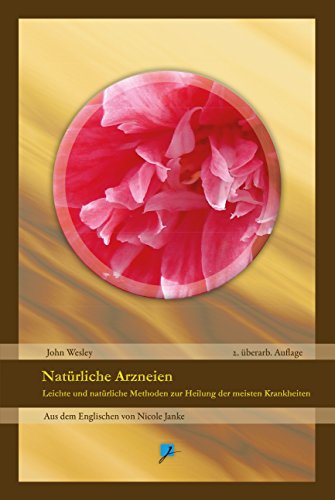 Natürliche Arzneien: Eine leichte und natürliche Methode zur Heilung der meisten Krankheiten (German Edition)