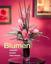 Blumen, Gestecke, Sträuße, Dekorationen