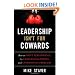 Leadership Isn't For Cowards: How to Drive Performance by Challenging People and Confronting Problems