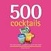 500 Cocktails: The Only Cocktail Compendium You'll Ever Need