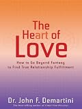 The Heart of Love: How to Go Beyond Fantasy to Find True Relationship Fulfillment