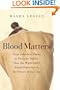 Blood Matters: From Inherited Illness to Designer Babies, How the World and I Found Ourselves in the Future of the Gene
