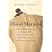 Blood Matters: From Inherited Illness to Designer Babies, How the World and I Found Ourselves in the Future of the Gene