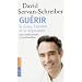 Guerir le stress, l'anxi�t� et la d�pression : Sans m�dicaments ni psychanalyse