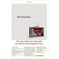 Get Smashed!: The Story of the Men Who Made the Adverts That Changed Our Lives
