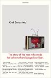 Get Smashed!: The Story of the Men Who Made the Adverts That Changed Our Lives