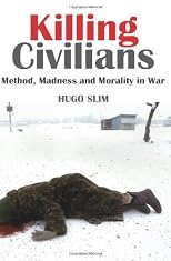 Killing Civilians: Method, Madness, and Morality in War (Columbia/Hurst)